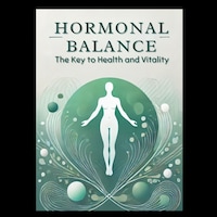 Hormonal Balance: The Key to Health and Vitality
