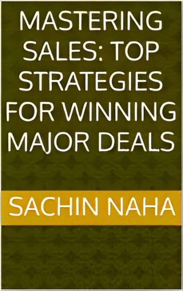 Kirjankansi teokselle Mastering Sales: Top Strategies for Winning Major Deals