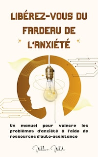 Libérez-vous du fardeau de l'anxiété