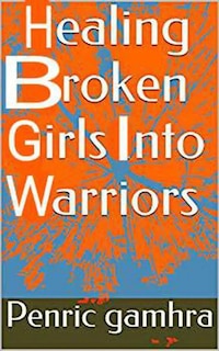 Healing Broken Girls into Warriors