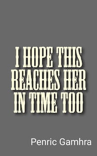 I Hope This Reaches Her in Time too