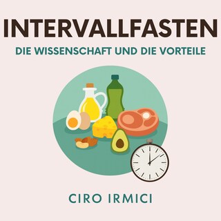 Intervallfasten: Die Wissenschaft und die Vorteile als Hörbuch