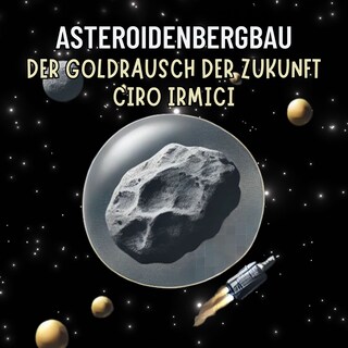 Asteroidenbergbau: Der Goldrausch der Zukunft als Hörbuch