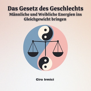 Das Gesetz des Geschlechts: Männliche und Weibliche Energien ins Gleichgewicht bringen als Hörbuch
