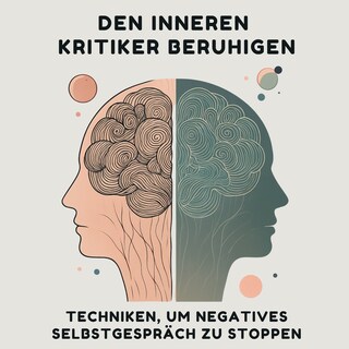 Den inneren Kritiker beruhigen: Techniken, um negatives Selbstgespräch zu stoppen als Hörbuch