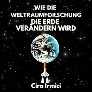 Wie die Weltraumforschung die Erde Verändern Wird als Hörbuch