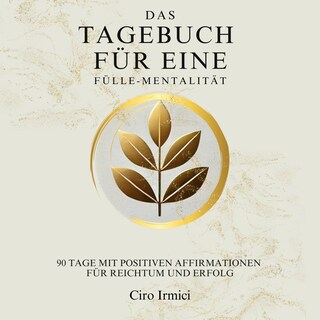 Das Tagebuch für eine Fülle-Mentalität: 90 Tage mit positiven Affirmationen für Reichtum und Erfolg als Hörbuch