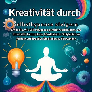 Kreativität durch Selbsthypnose steigern als Hörbuch