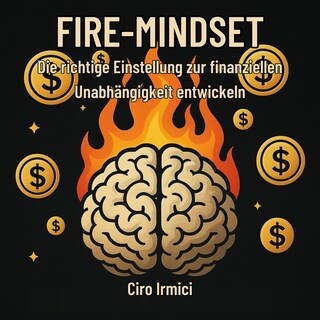 FIRE-MINDSET: Die richtige Einstellung zur finanziellen Unabhängigkeit entwickeln als Hörbuch