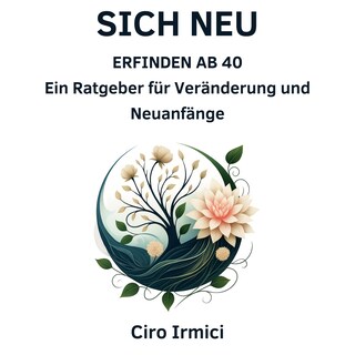 Sich Neu Erfinden ab 40: Ein Ratgeber für Veränderung und Neuanfänge als Hörbuch