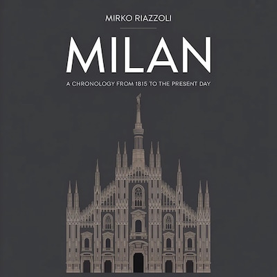Milan A Chronology from 1815 to the Present Day