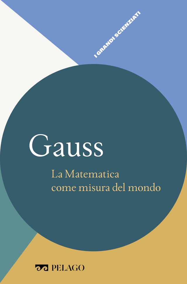 Kirjankansi teokselle Gauss - La Matematica come misura del mondo