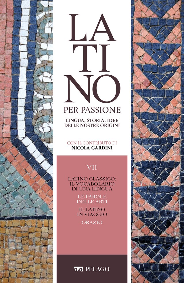 Book cover for Latino classico: il vocabolario di una lingua. Le parole delle arti. Il latino in viaggio. Orazio