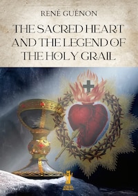 The Sacred Heart and the Legend of the Holy Grail