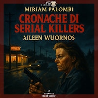 Cronache di Serial Killers: Aileen Wuornos