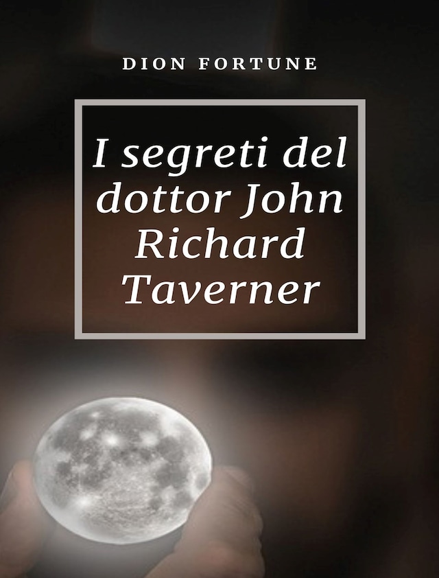Book cover for I segreti del dottor John Richard Taverner (tradotto)