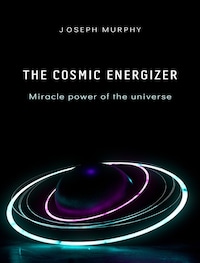 The cosmic energizer: miracle power of the universe