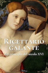 Ricettario galante del principio del secolo XVI