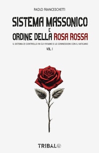 SISTEMA MASSONICO E ORDINE DELLA ROSA ROSSA VOL.1