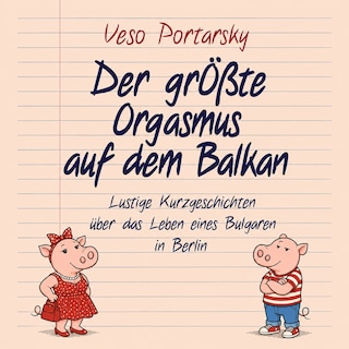 Der größte Orgasmus auf dem Balkan als Hörbuch