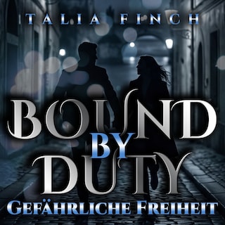 Bound By Duty - Gefährliche Freiheit als Hörbuch