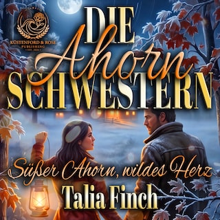 Die Ahorn-Schwestern - Süßer Ahorn, wildes Herz als Hörbuch