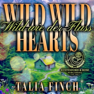 Wild Wild Hearts - Wild wie der Fluss als Hörbuch