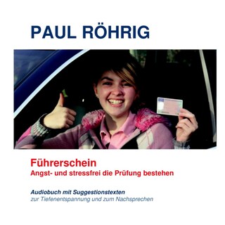 Führerschein - Angst- und stressfrei die Prüfung bestehen als Hörbuch