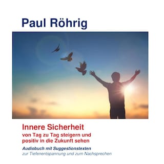 Innere Sicherheit von Tag zu Tag steigern und positiv in die Zukunft sehen als Hörbuch