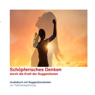 Schöpferisches Denken durch die Kraft der Suggestionen als Hörbuch