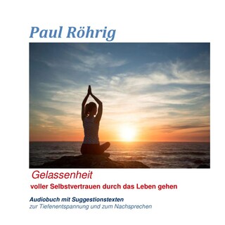 Gelassenheit - Voller Selbstvertrauen durch das Leben gehen als Hörbuch