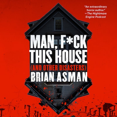 Man, F*ck This House (And Other Disasters)