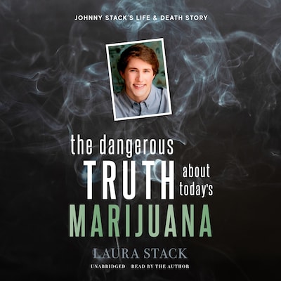 The Dangerous Truth about Today’s Marijuana