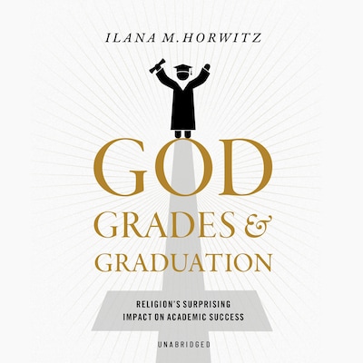 God, Grades, and Graduation