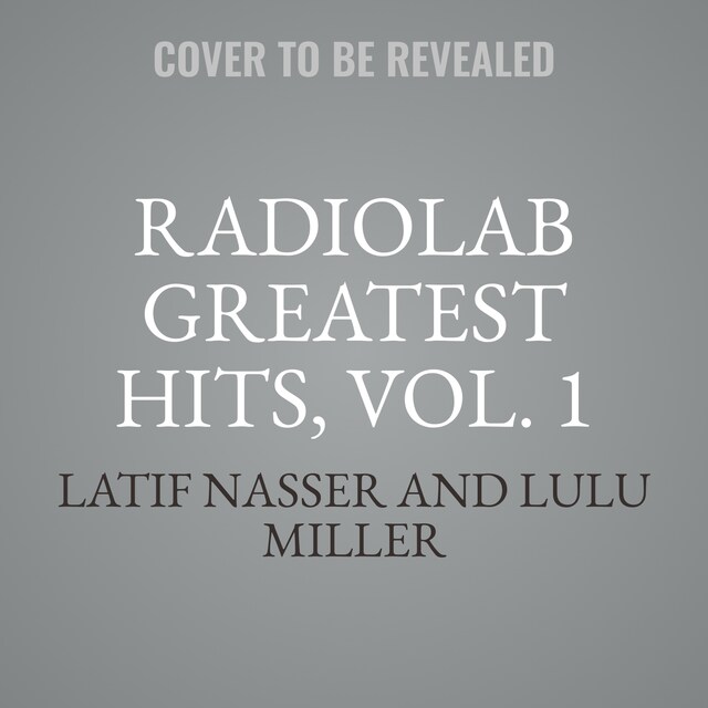 Copertina del libro per Radiolab Greatest Hits, Vol. 1
