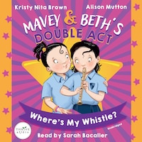 Mavey & Beth’s Double Act: Where’s My Whistle?