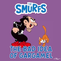 The Bad Idea of Gargamel