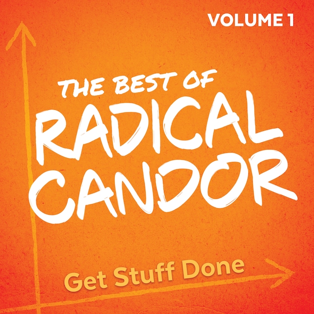 Book cover for The Best of Radical Candor, Vol. 1: Get Stuff Done