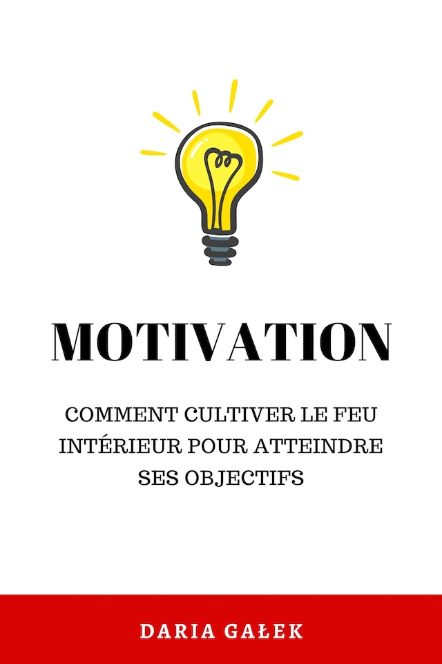 Kirjankansi teokselle Motivation: Comment cultiver le feu intérieur pour atteindre ses objectifs