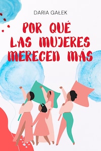 Por Qué las Mujeres Merecen Más