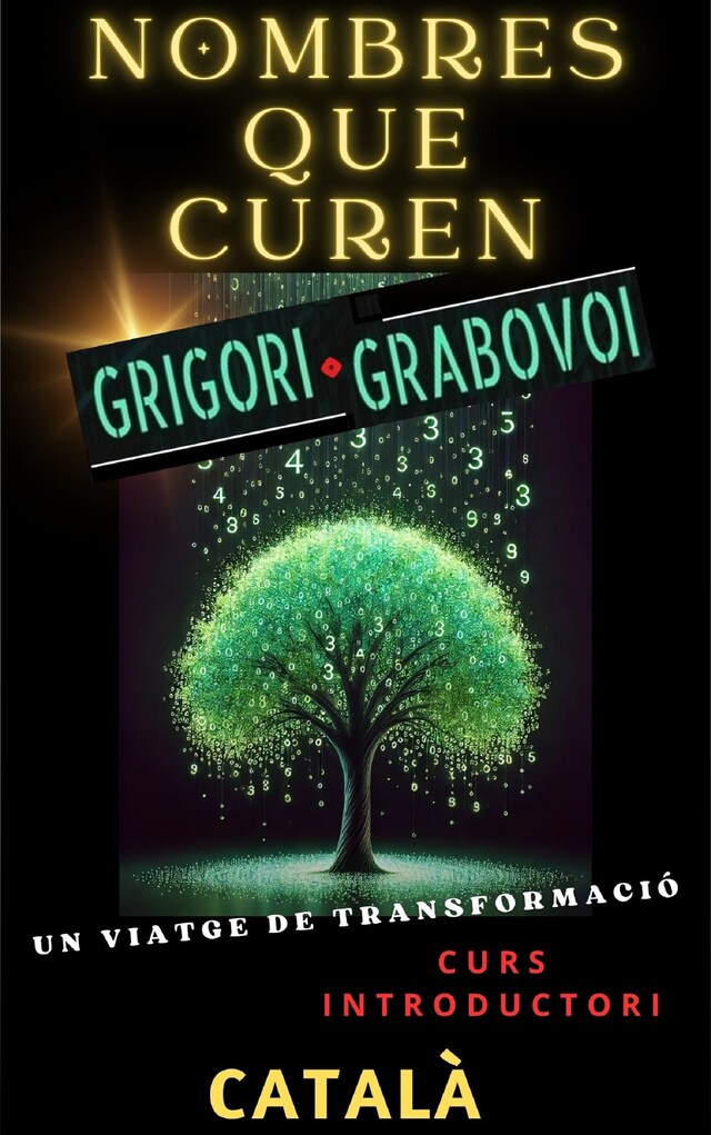 Book cover for NOMBRES QUE CUREN, GRIGORI GRABOVOI, UN VIATGE DE TRANSFORMACIÓ, Curs introductori.