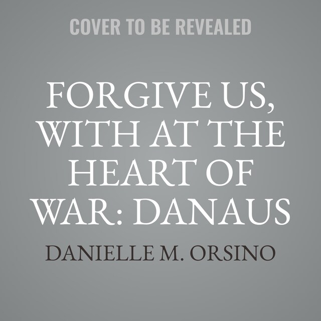 Book cover for Forgive Us, with At the Heart of War: Danaus &amp; Jayden