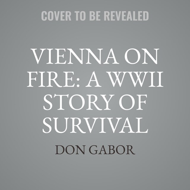 Book cover for Vienna on Fire: A WWII Story of Survival