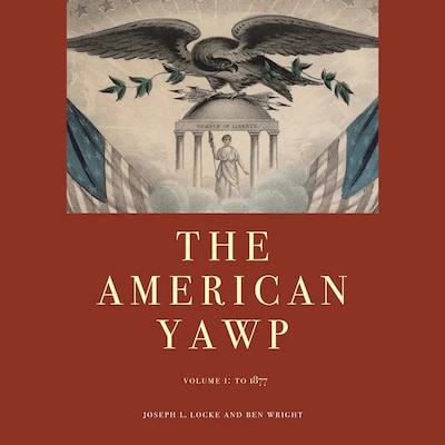 The American Yawp - Volume 1: To 1877