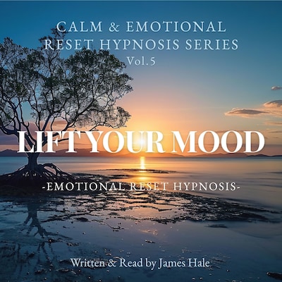 Lift Your Mood – Emotional Reset Hypnosis