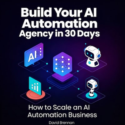 Build Your AI Automation Agency in 30 Days