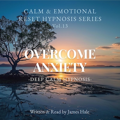 Overcome Anxiety – Deep Calm Hypnosis