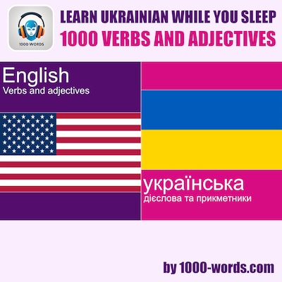 Learn Ukrainian while you sleep - 1000 verbs and adjectives