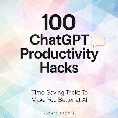 100 ChatGPT Productivity Hacks