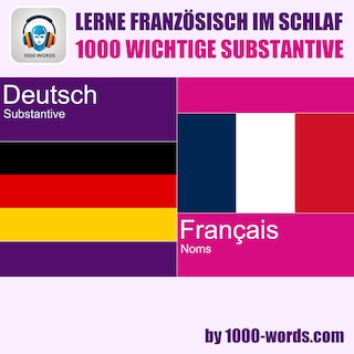 Lerne Französisch im Schlaf – 1000 wichtige Substantive als Hörbuch